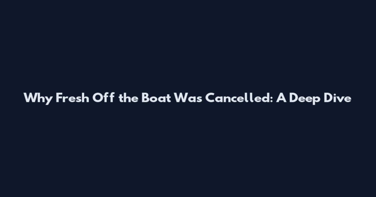 Why Fresh Off the Boat Was Cancelled: A Deep Dive