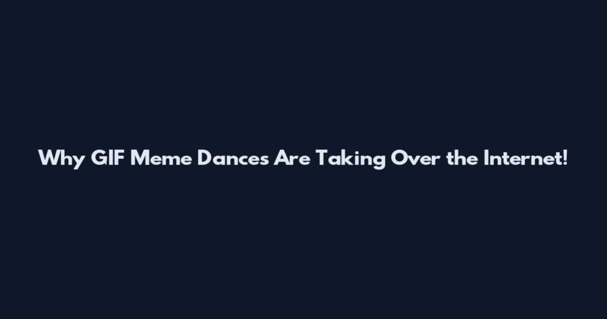 Why GIF Meme Dances Are Taking Over the Internet!