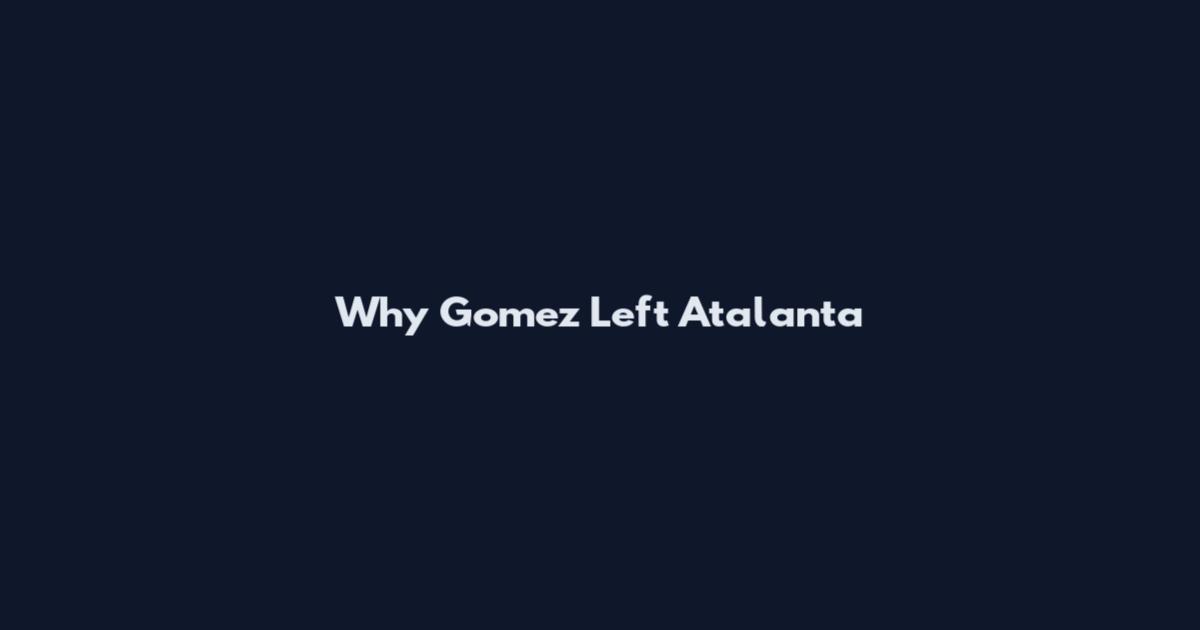 Why Gomez Left Atalanta