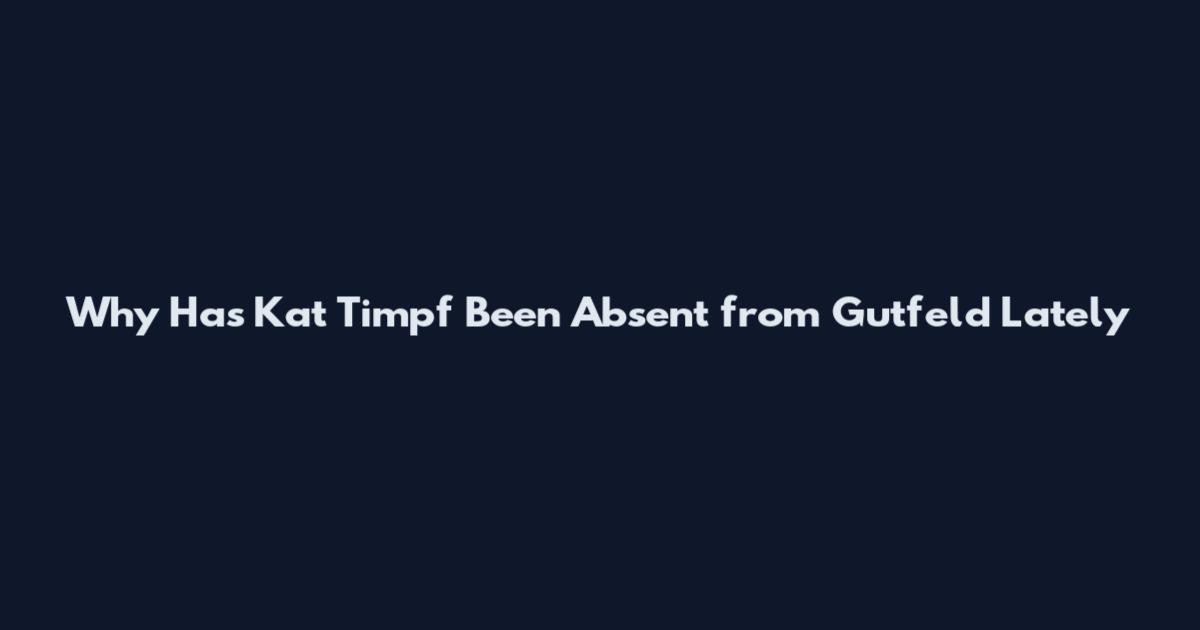 Why Has Kat Timpf Been Absent from Gutfeld Lately