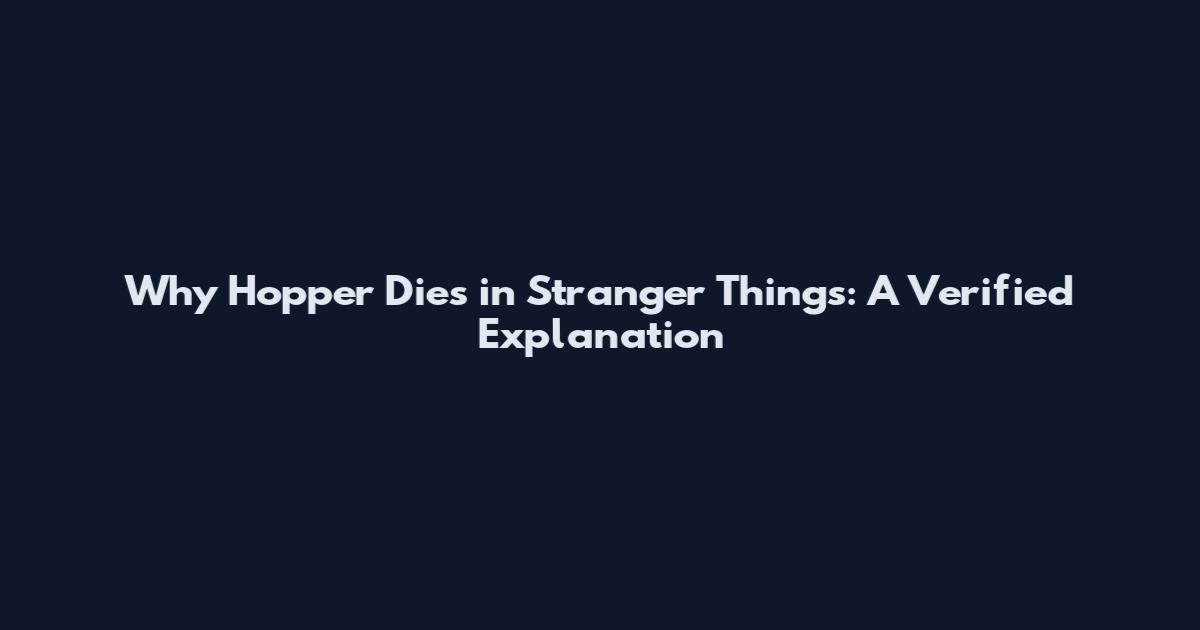Why Hopper Dies in Stranger Things: A Verified Explanation