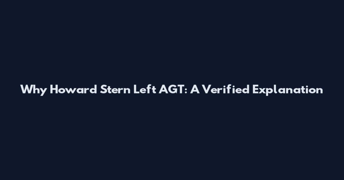 Why Howard Stern Left AGT: A Verified Explanation