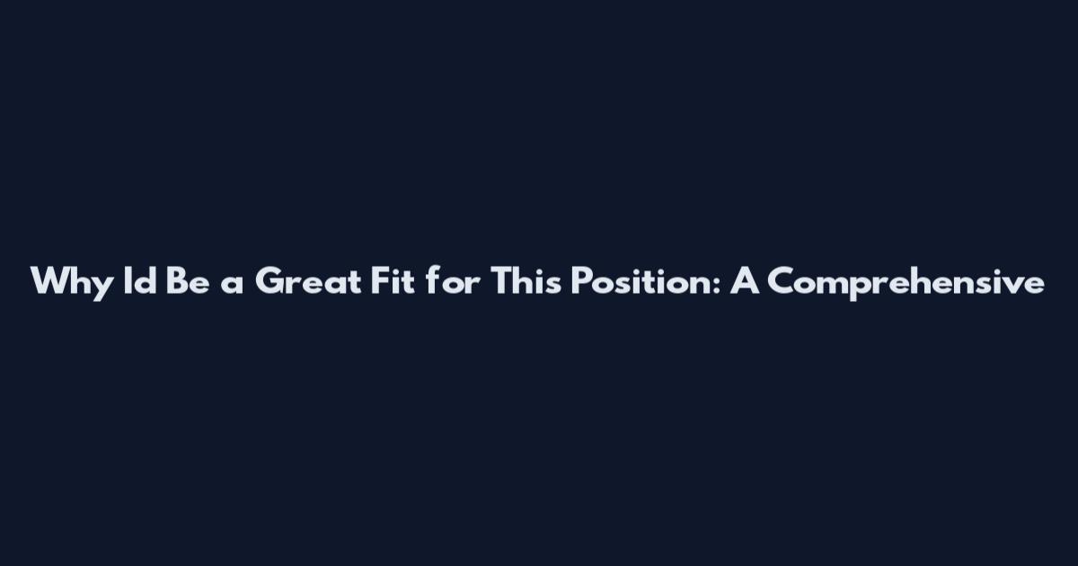 Why I'd Be a Great Fit for This Position: A Comprehensive