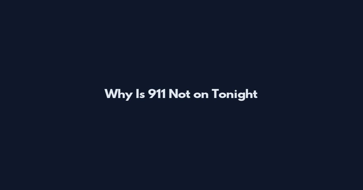 Why Is 911 Not on Tonight