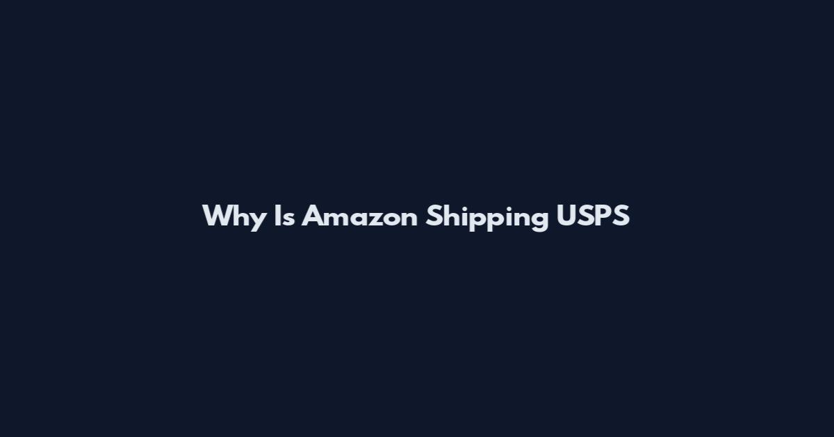 Why Is Amazon Shipping USPS