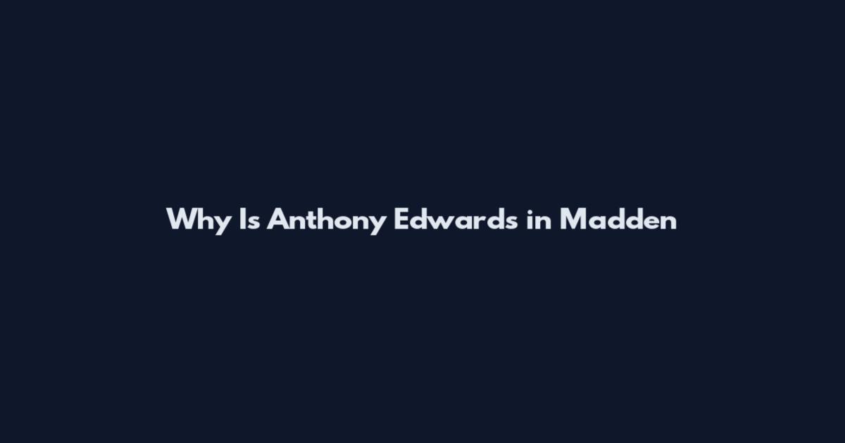 Why Is Anthony Edwards in Madden