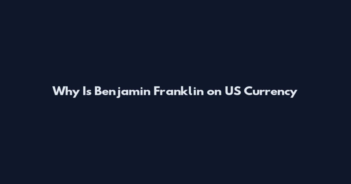 Why Is Benjamin Franklin on US Currency