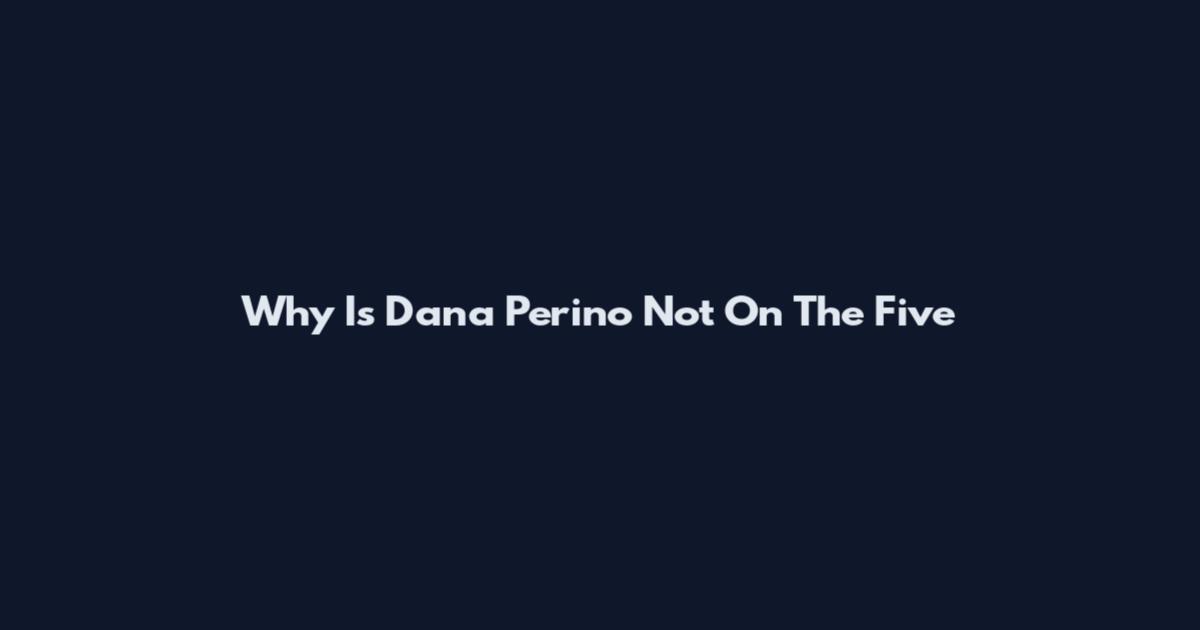 Why Is Dana Perino Not On The Five