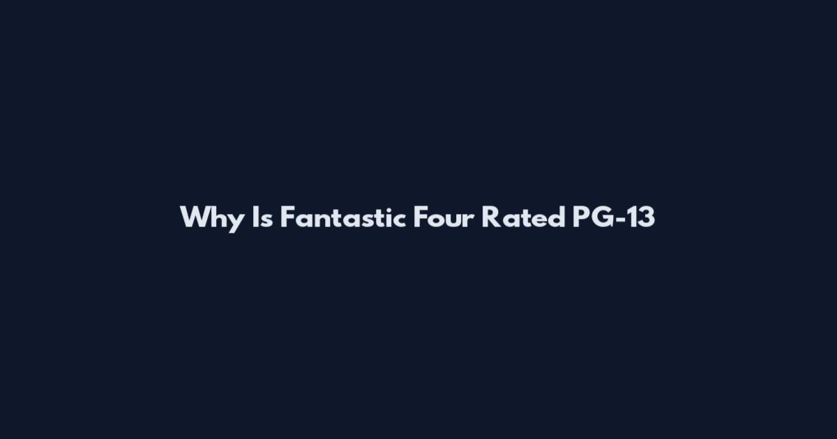 Why Is Fantastic Four Rated PG-13