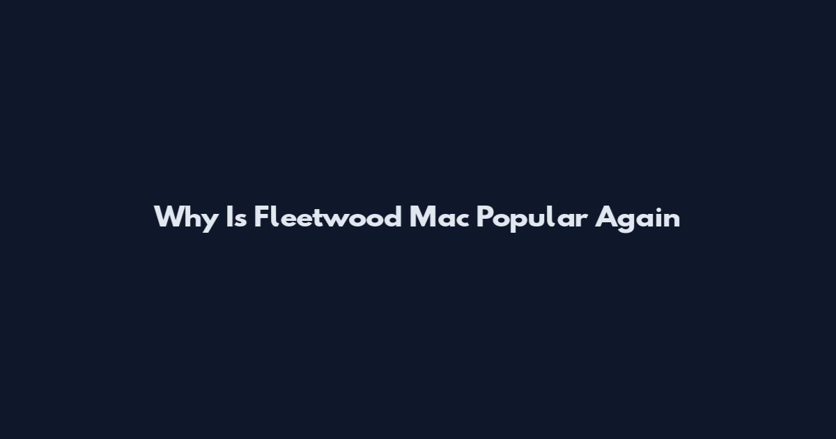 Why Is Fleetwood Mac Popular Again