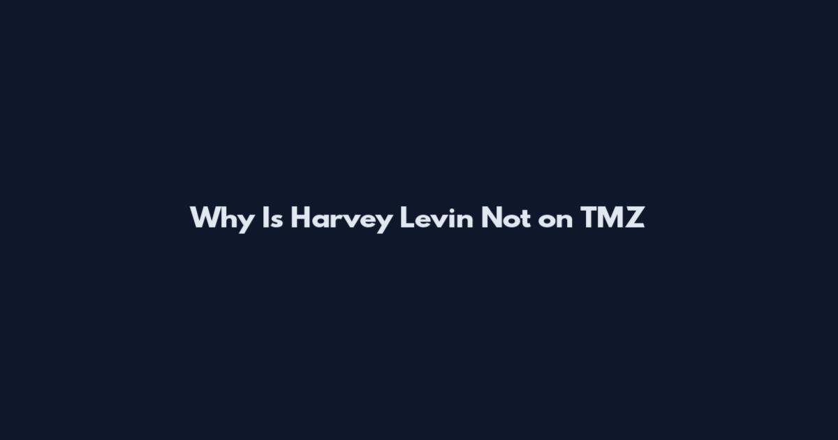 Why Is Harvey Levin Not on TMZ