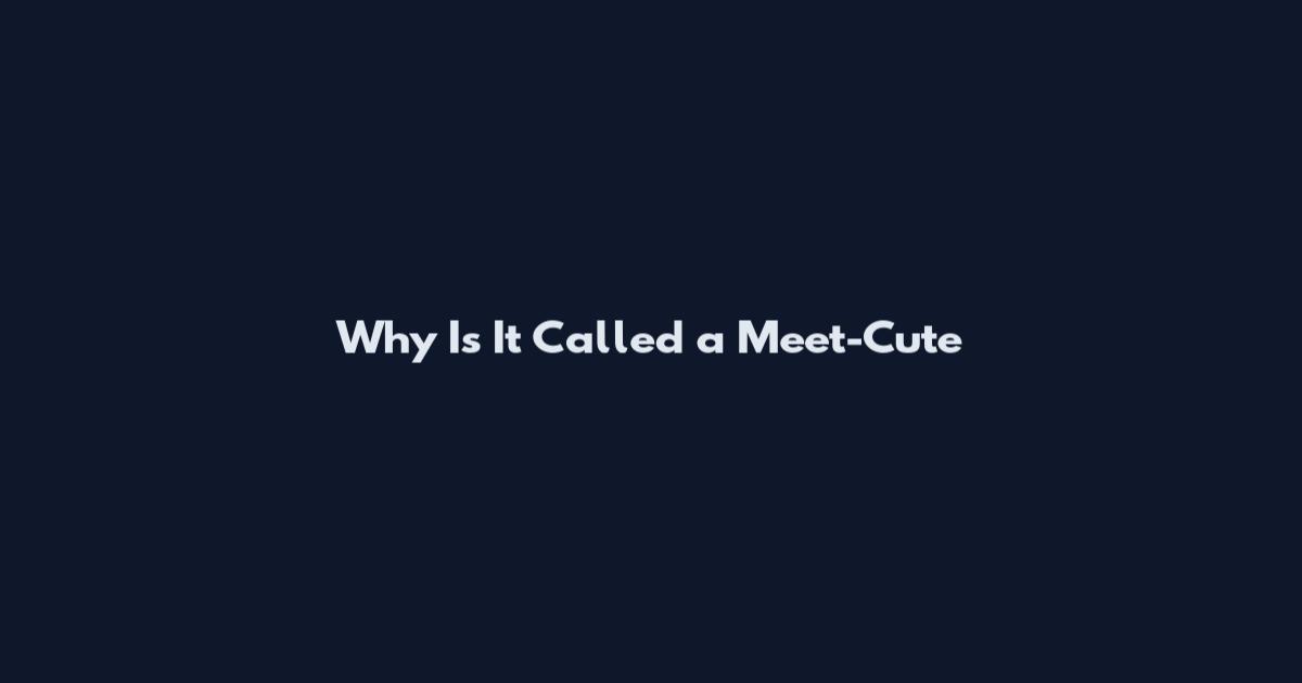 Why Is It Called a Meet-Cute