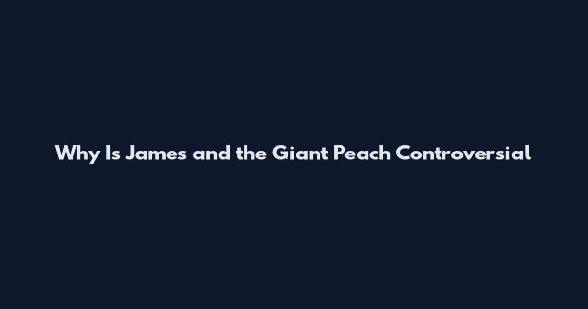 Why Is James and the Giant Peach Controversial