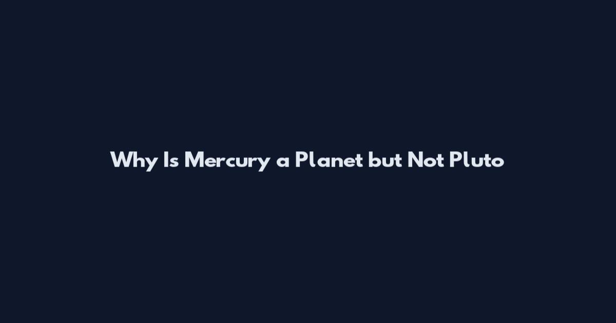 Why Is Mercury a Planet but Not Pluto