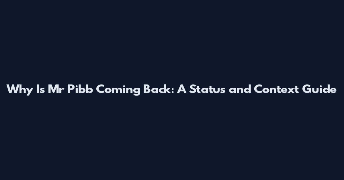 Why Is Mr Pibb Coming Back: A Status and Context Guide