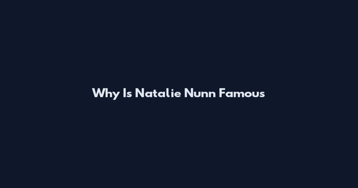 Why Is Natalie Nunn Famous