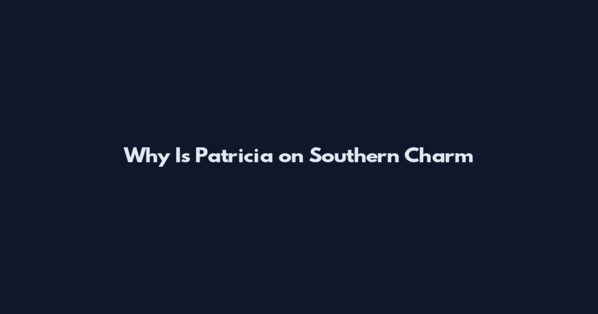 Why Is Patricia on Southern Charm