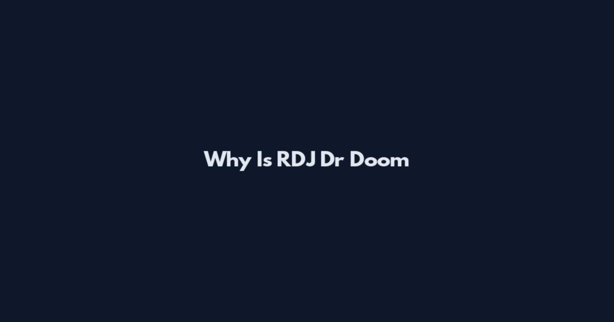 Why Is RDJ Dr Doom