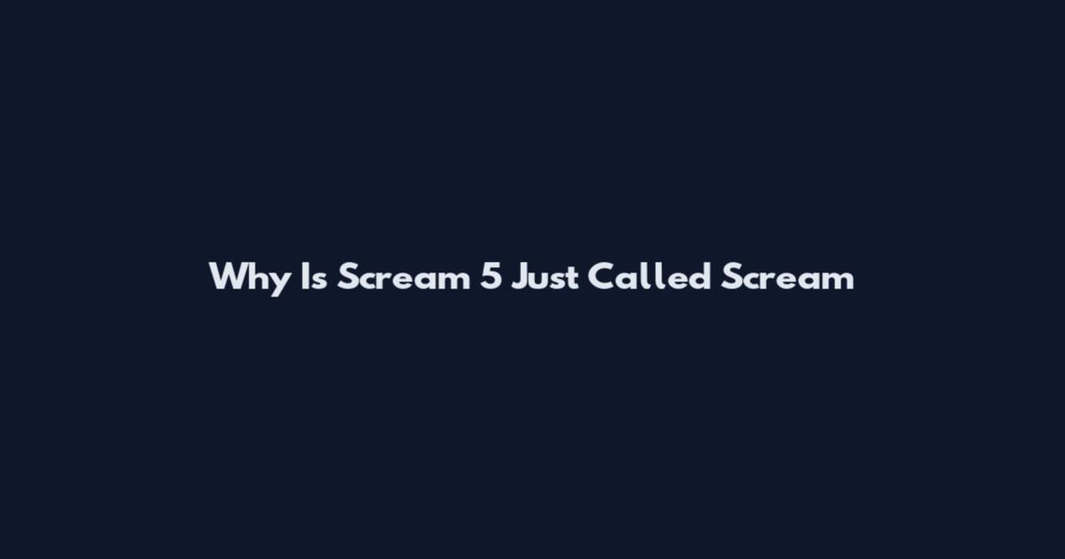Why Is Scream 5 Just Called Scream