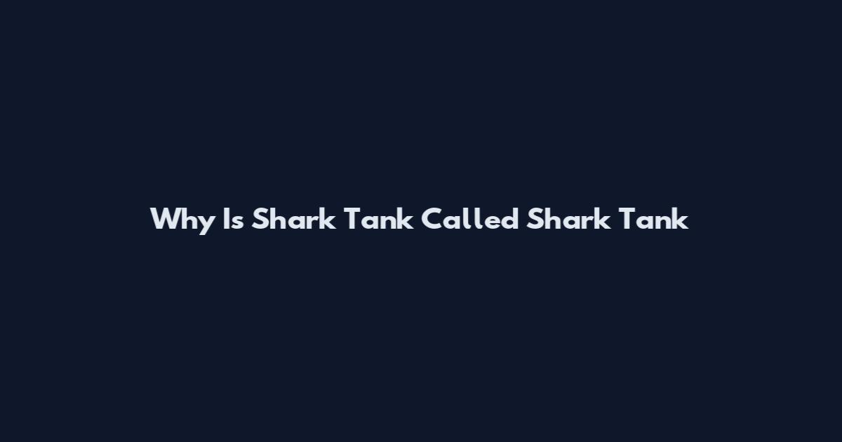 Why Is Shark Tank Called Shark Tank