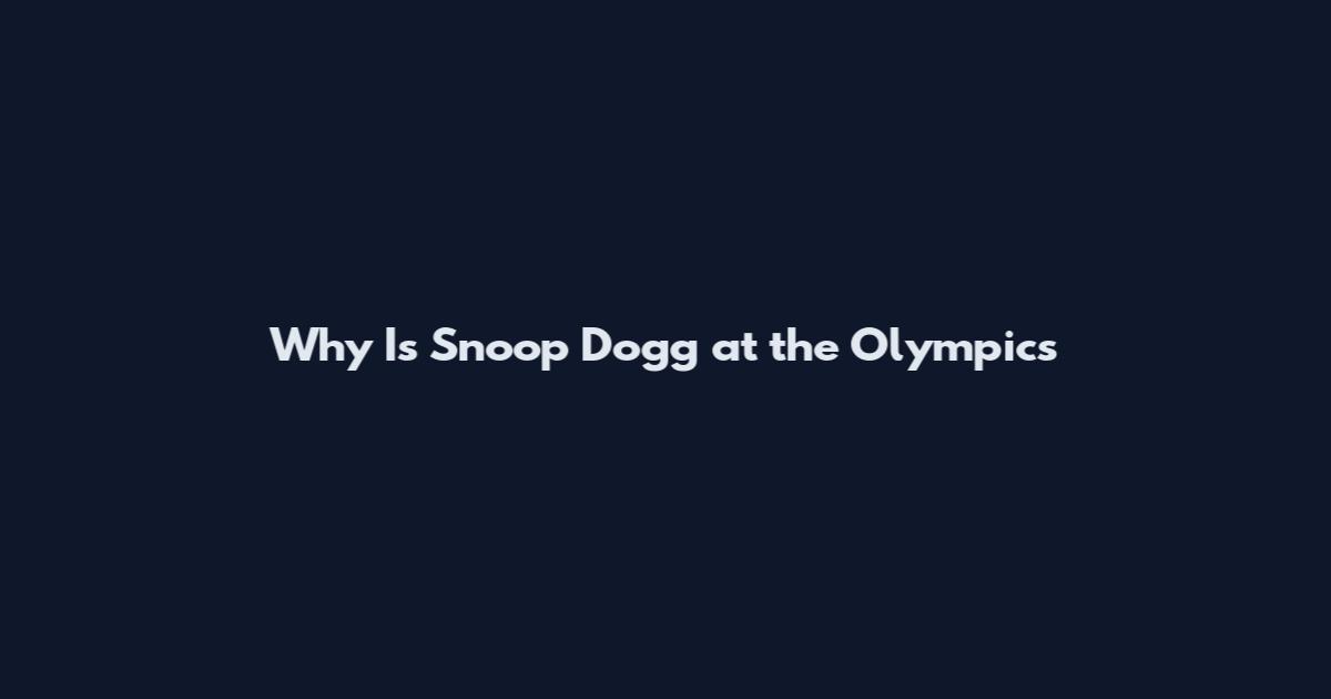 Why Is Snoop Dogg at the Olympics