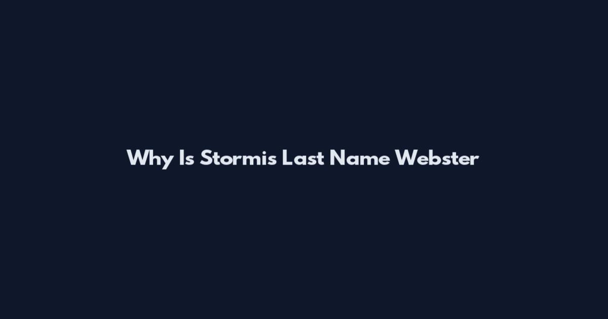 Why Is Stormi's Last Name Webster