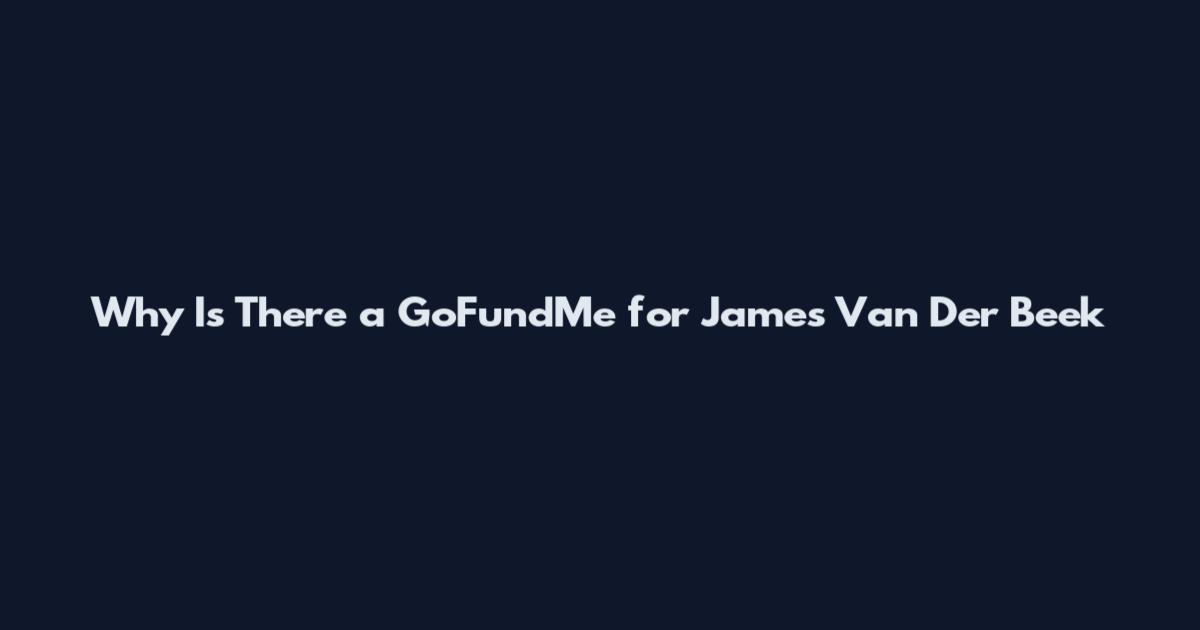 Why Is There a GoFundMe for James Van Der Beek