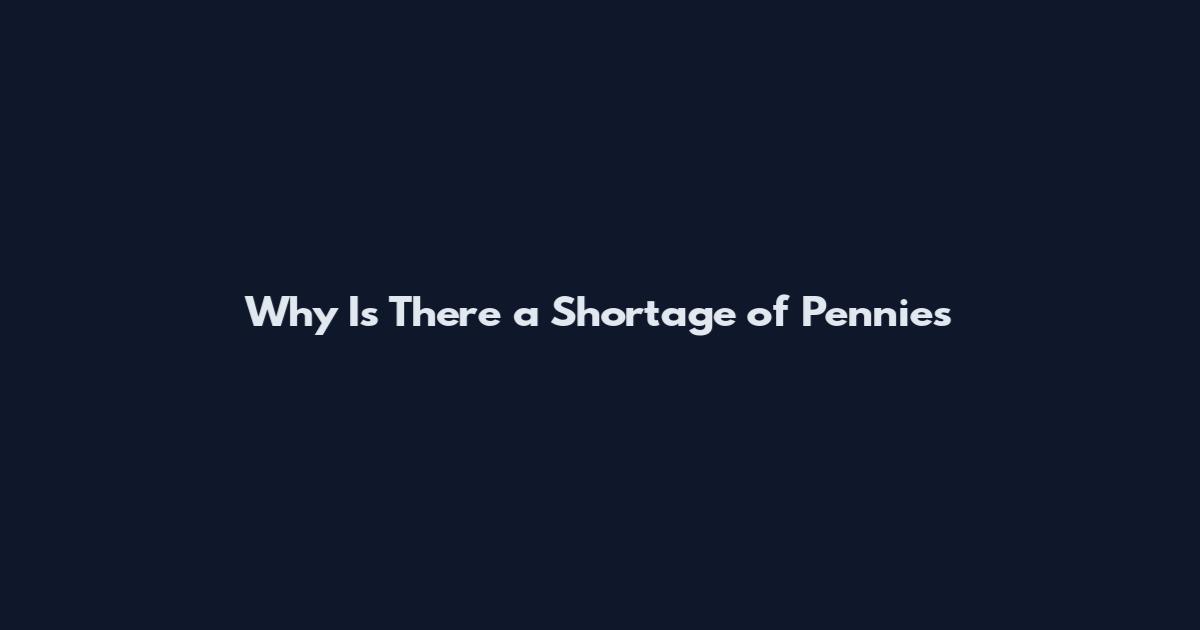 Why Is There a Shortage of Pennies