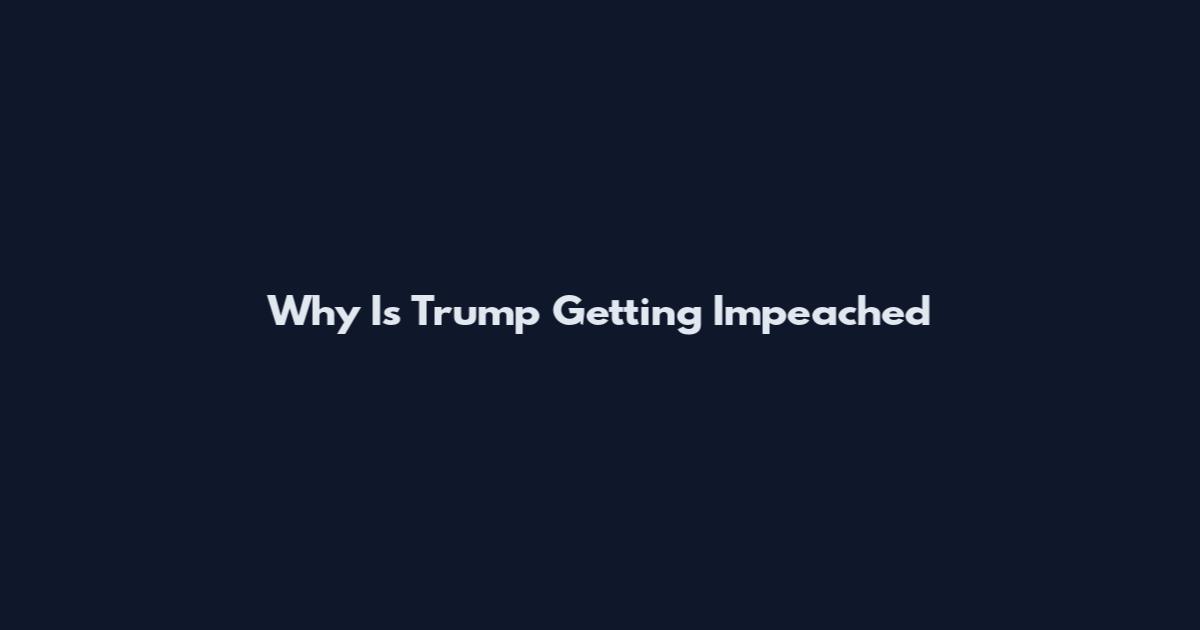 Why Is Trump Getting Impeached