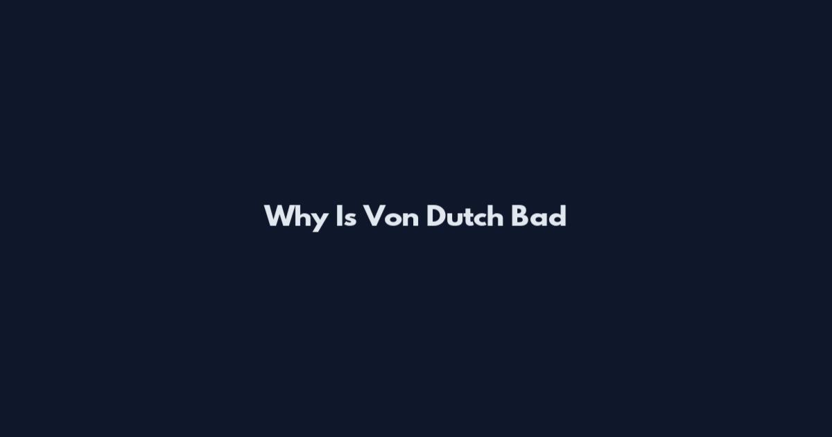Why Is Von Dutch Bad