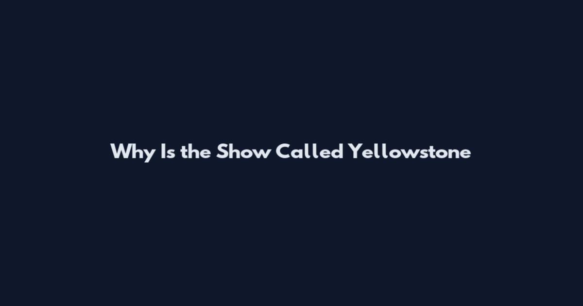 Why Is the Show Called Yellowstone