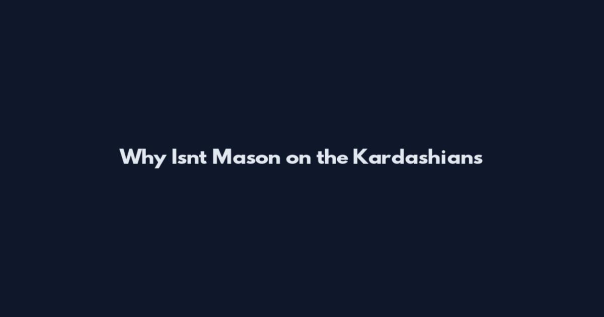 Why Isn't Mason on the Kardashians