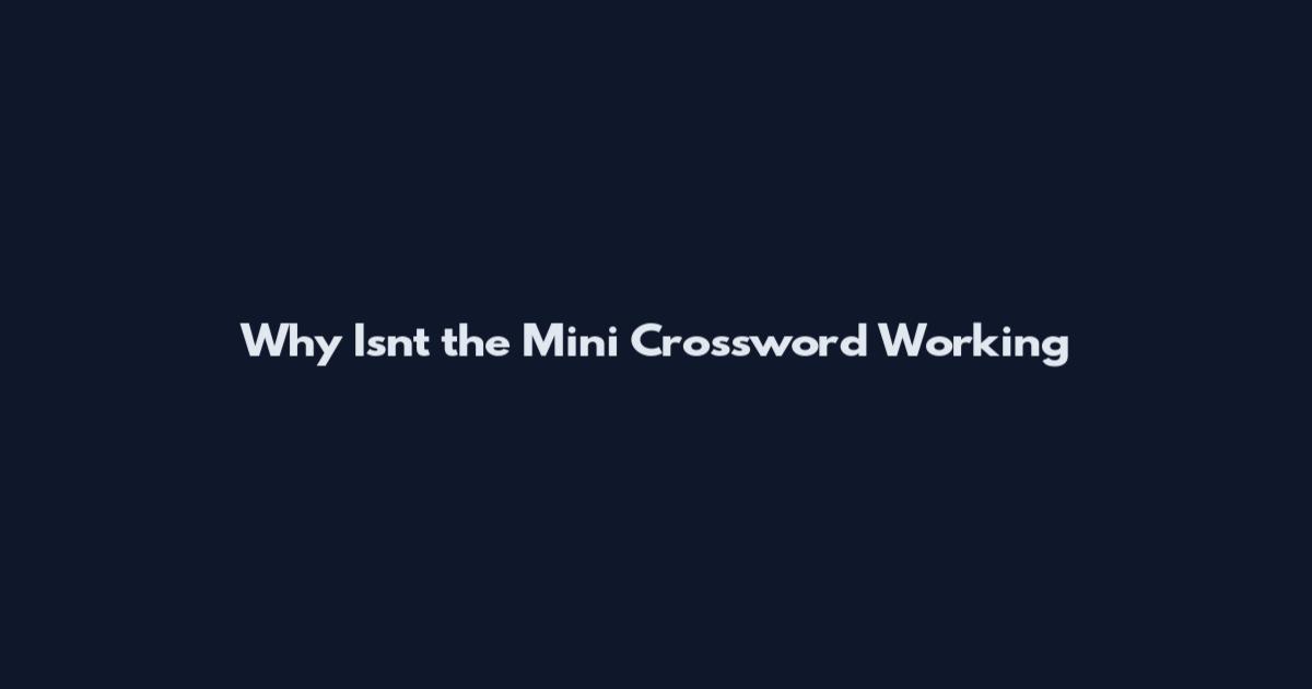 Why Isn't the Mini Crossword Working