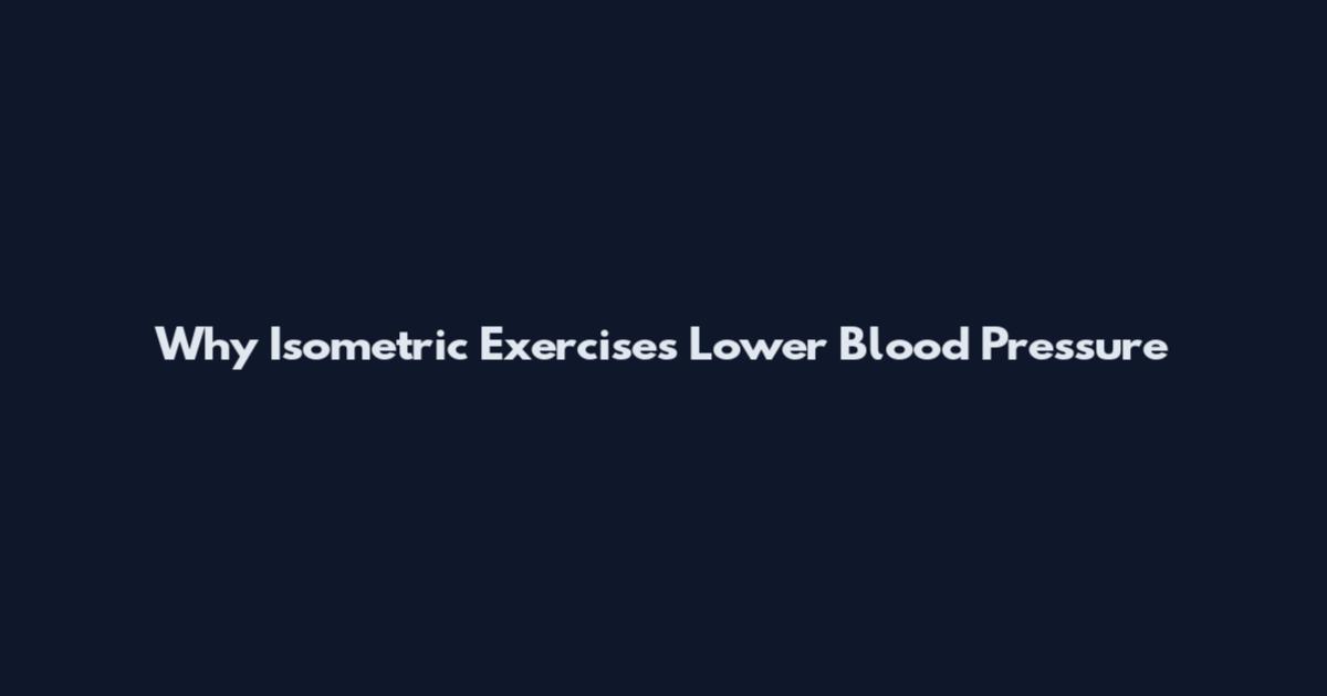 Why Isometric Exercises Lower Blood Pressure