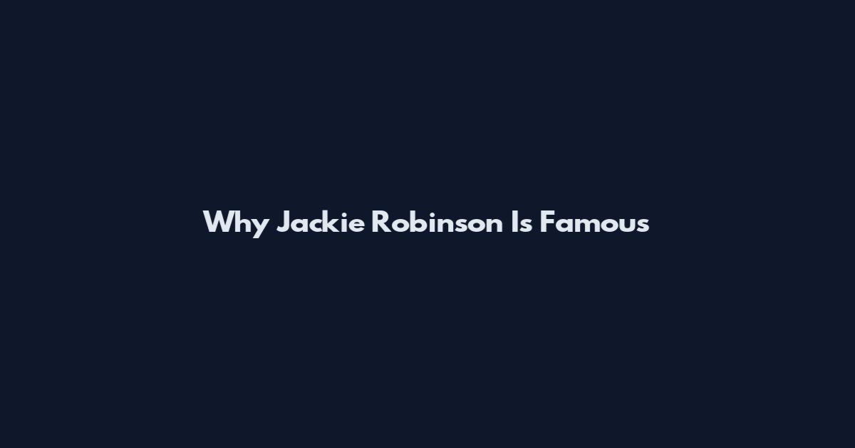 Why Jackie Robinson Is Famous