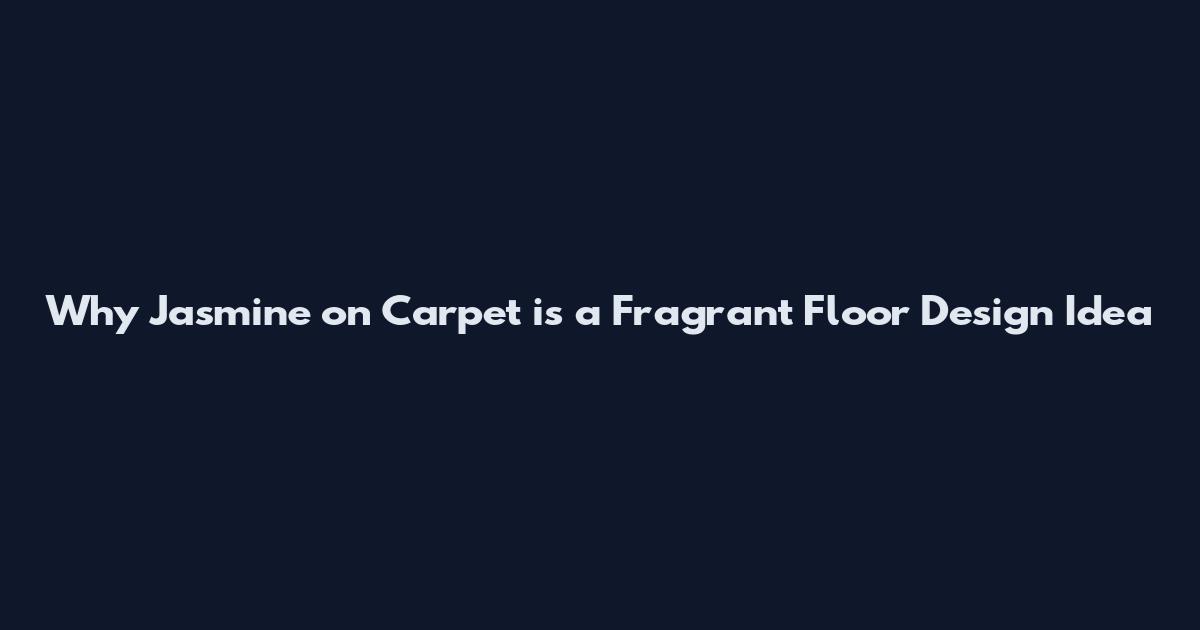 Why Jasmine on Carpet is a Fragrant Floor Design Idea