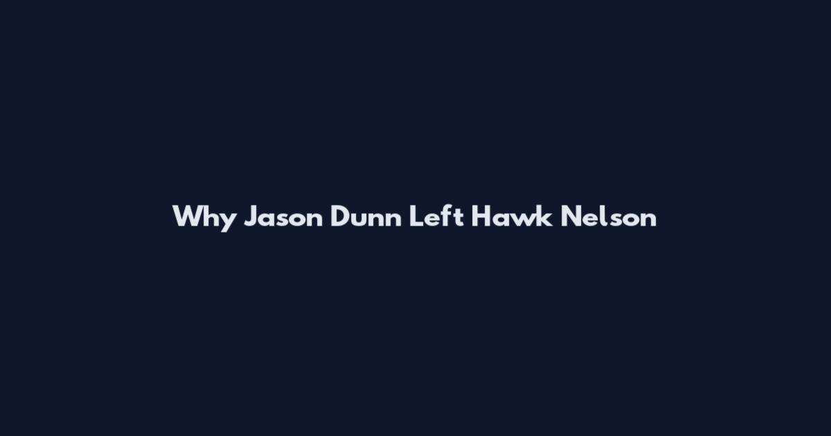 Why Jason Dunn Left Hawk Nelson