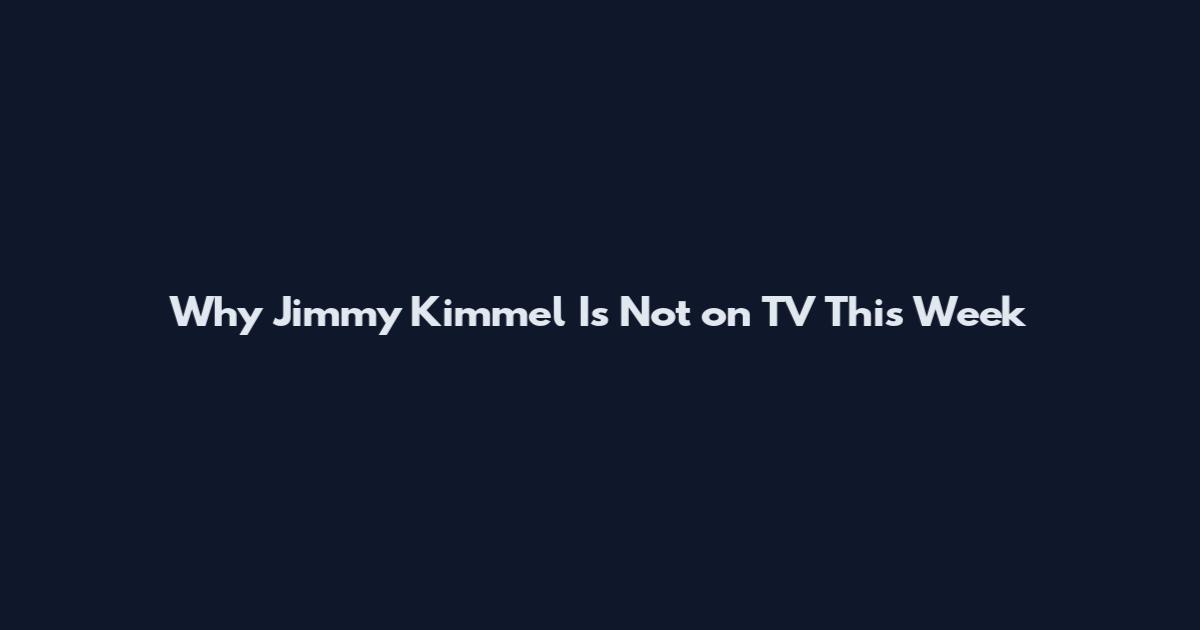 Why Jimmy Kimmel Is Not on TV This Week