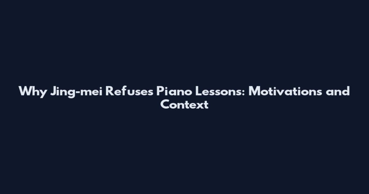 Why Jing-mei Refuses Piano Lessons: Motivations and Context