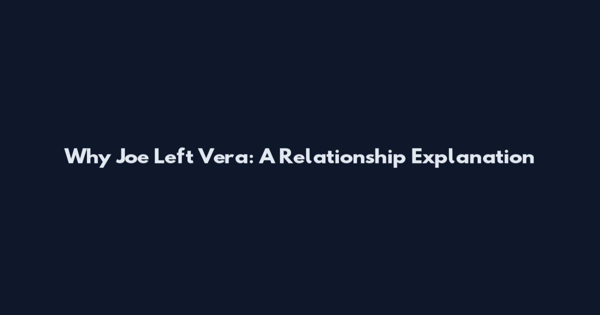 Why Joe Left Vera: A Relationship Explanation