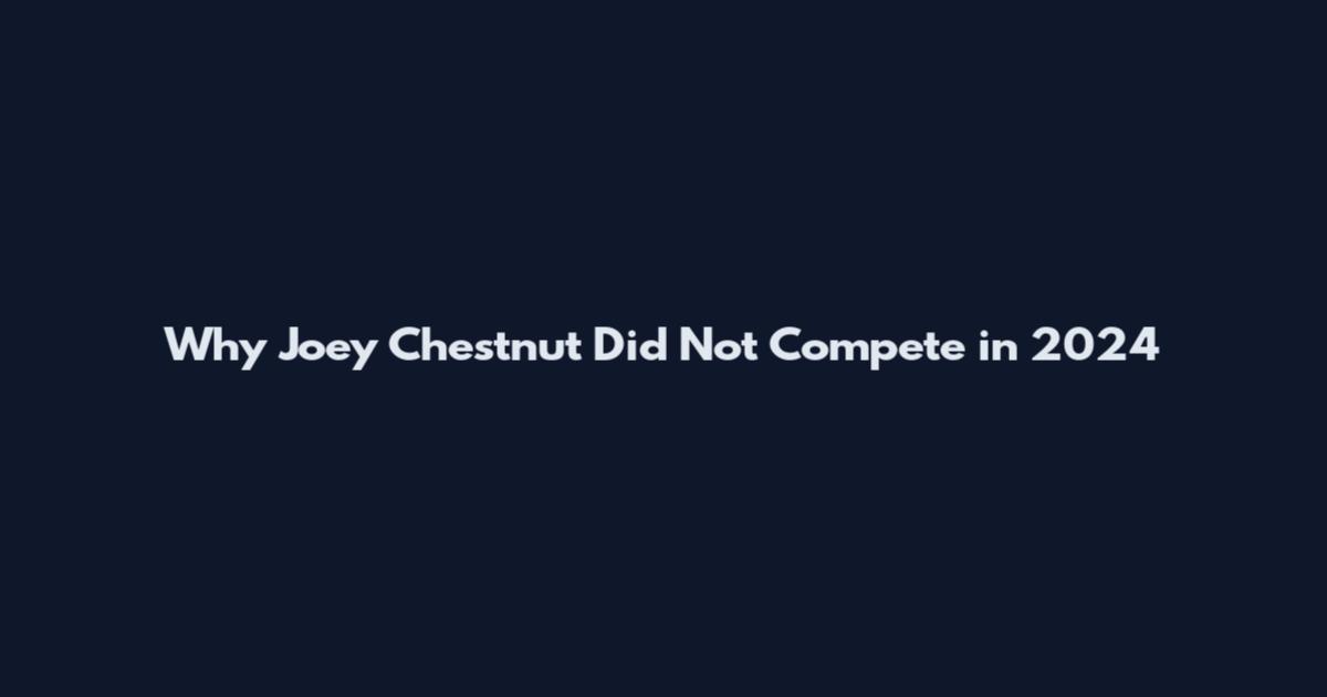 Why Joey Chestnut Did Not Compete in 2024
