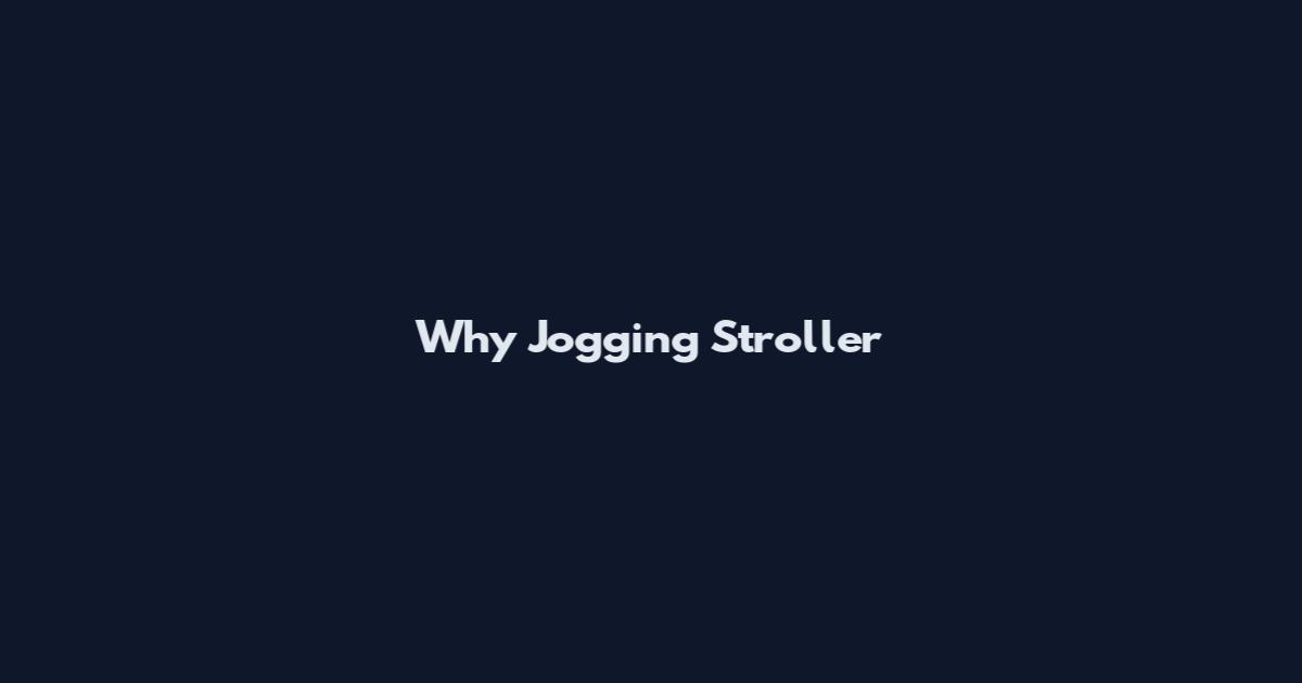 Why Jogging Stroller