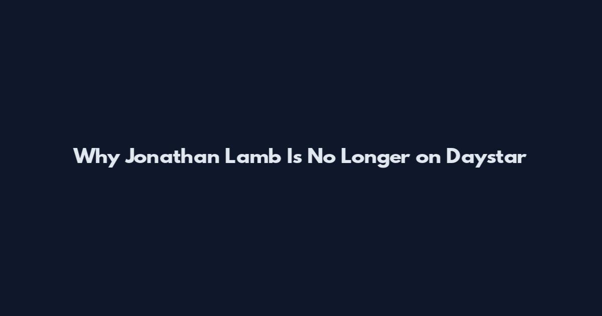 Why Jonathan Lamb Is No Longer on Daystar
