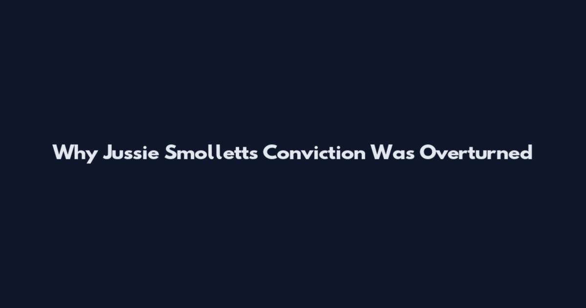 Why Jussie Smollett's Conviction Was Overturned
