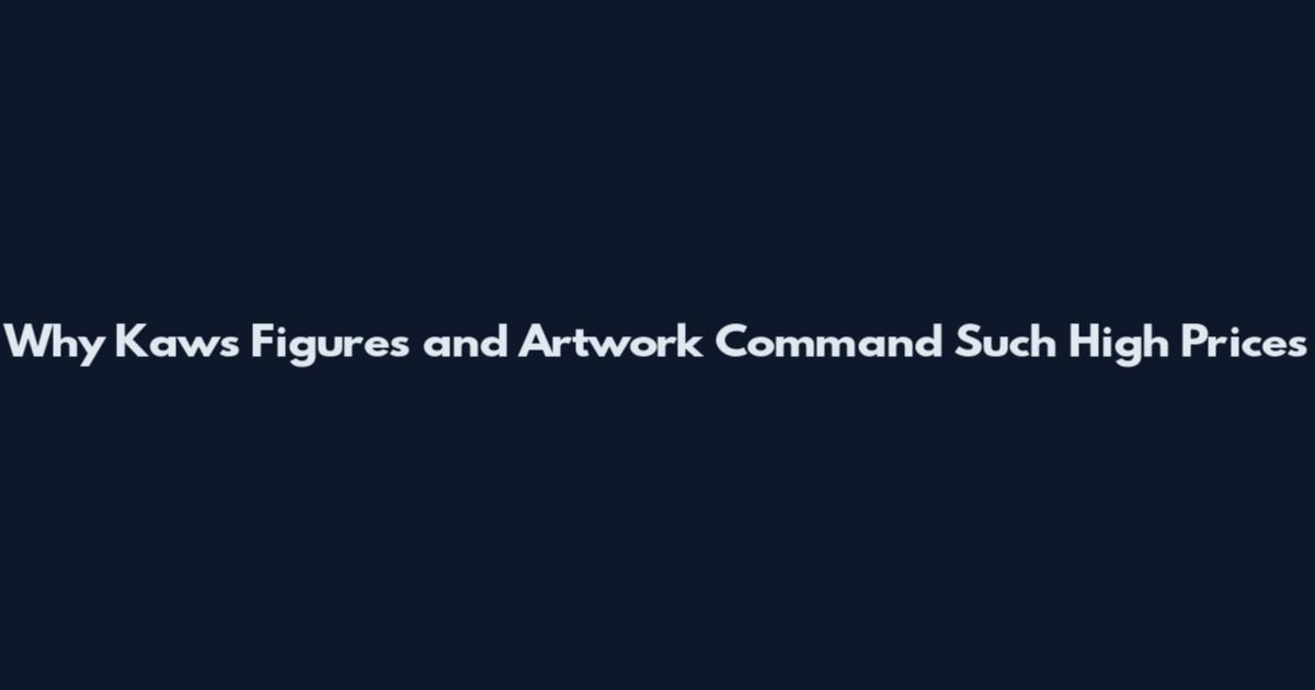 Why Kaws Figures and Artwork Command Such High Prices