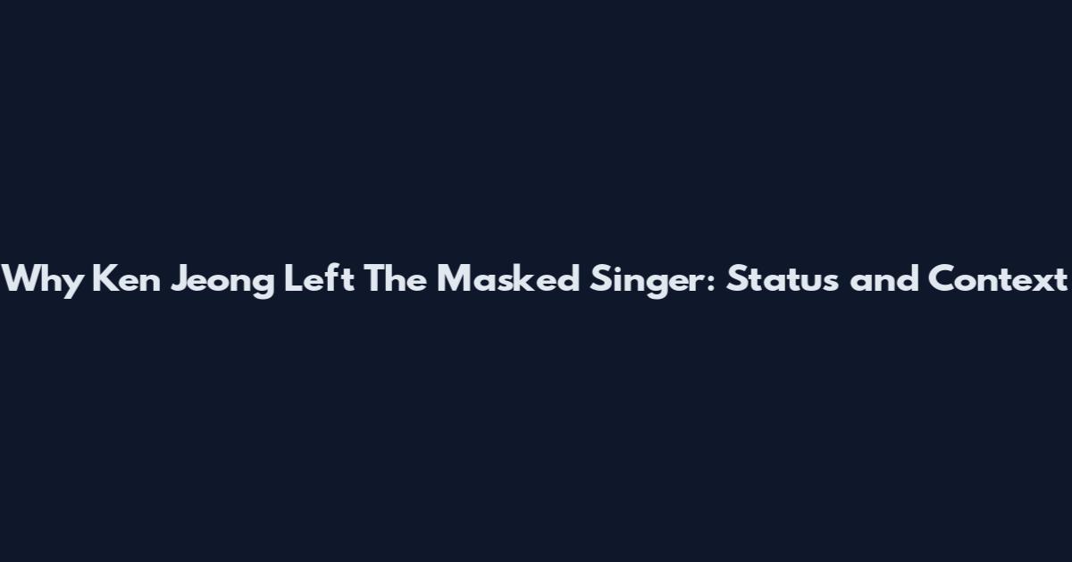 Why Ken Jeong Left The Masked Singer: Status and Context