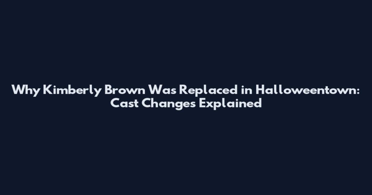 Why Kimberly Brown Was Replaced in Halloweentown: Cast Changes Explained