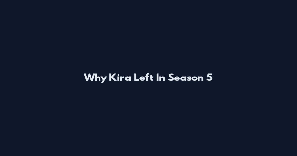 Why Kira Left In Season 5