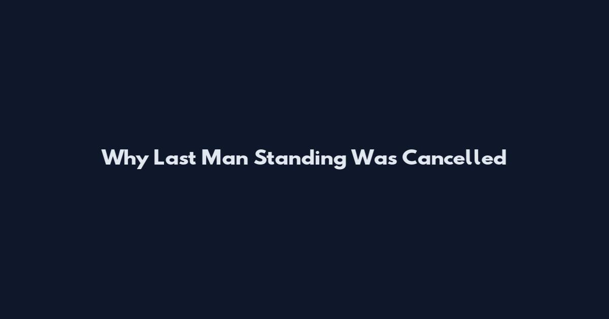 Why Last Man Standing Was Cancelled