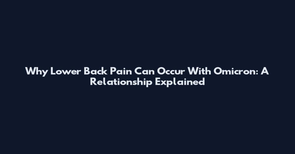 Why Lower Back Pain Can Occur With Omicron: A Relationship Explained